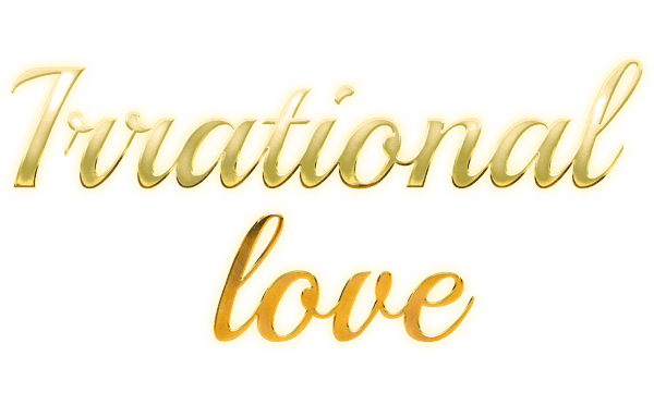 IRRATIONAL LOVE