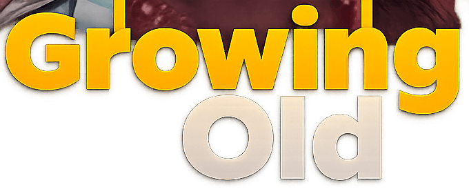 GROWING OLD