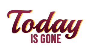 TODAY IS GONE